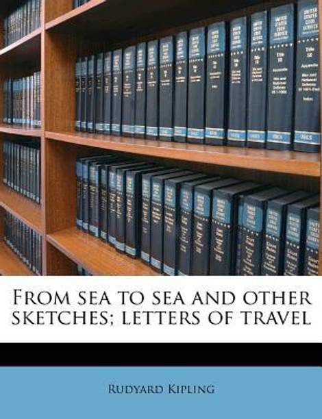 Rudyard Kipling Essays Travelogues Buy Rudyard Kipling Essays From Sea To Sea And Other Sketches Letters Of Travel Importance Of English Language Essay also Narrative Essay Sample Papers Help To Do My Assignment