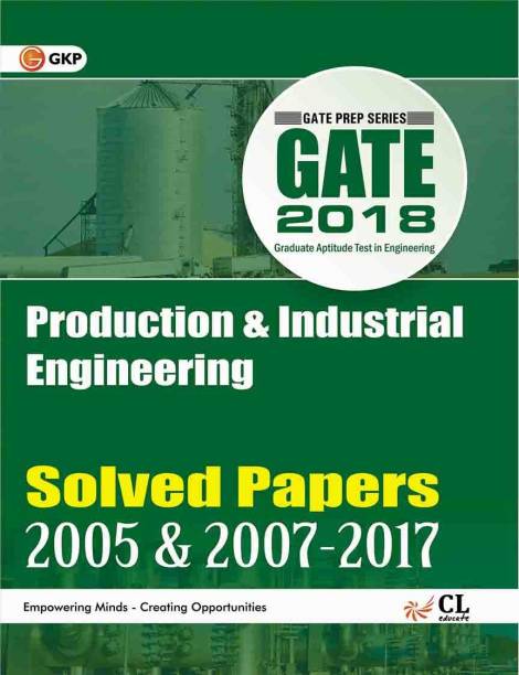 GATE - Production and Industrial Engineering 2018 - Solved Papers (2005 and 2007 - 2017) First Edition