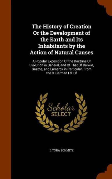 The History of Creation or the Development of the Earth and Its Inhabitants by the Action of Natural Causes