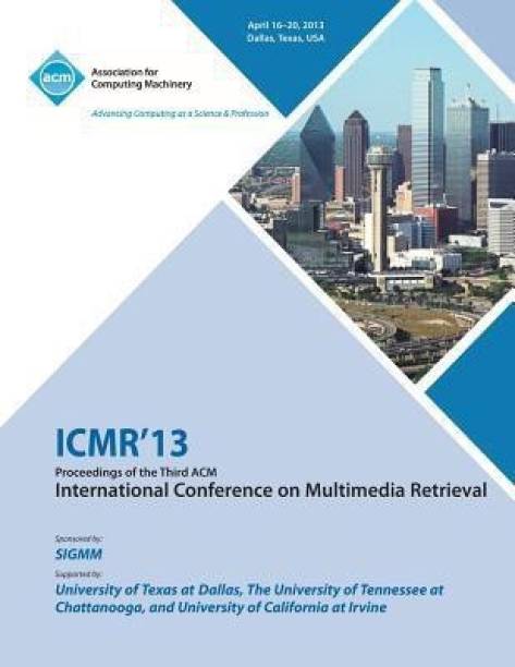 ICMR 13 Proceedings of the Third ACM International Conference on Multimedia Retrieval