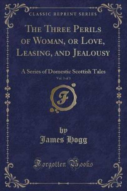 The Three Perils of Woman, or Love, Leasing, and Jealousy, Vol. 3 of 3: A Series of Domestic Scottish Tales (Classic Reprint)