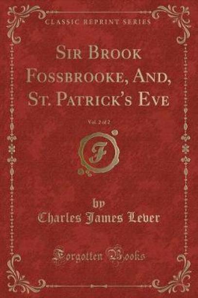 Sir Brook Fossbrooke, And, St. Patrick's Eve, Vol. 2 of 2 (Classic Reprint)