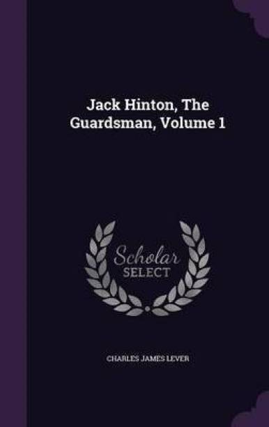 Jack Hinton, the Guardsman, Volume 1