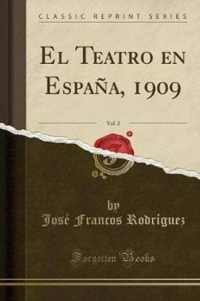 El Teatro En Espana, 1909, Vol. 2 (Classic Reprint)