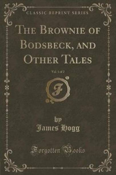The Brownie of Bodsbeck, and Other Tales, Vol. 1 of 2 (Classic Reprint)