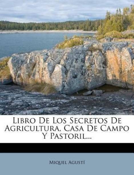 Libro de Los Secretos de Agricultura, Casa de Campo y P...