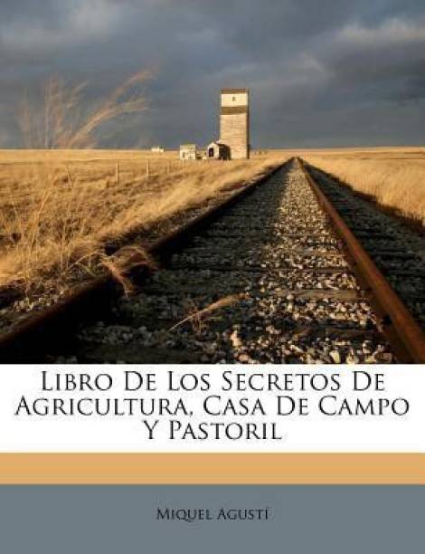 Libro De Los Secretos De Agricultura, Casa De Campo Y P...