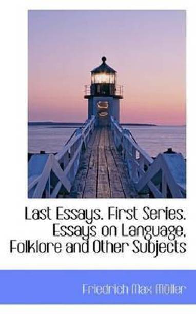 Last Essays. First Series. Essays on Language, Folklore and Other Subjects
