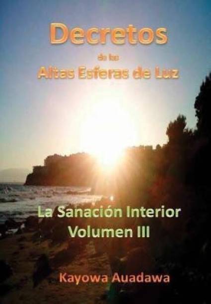 Decretos De Las Altas Esferas De Luz. La Sanacion Inter...
