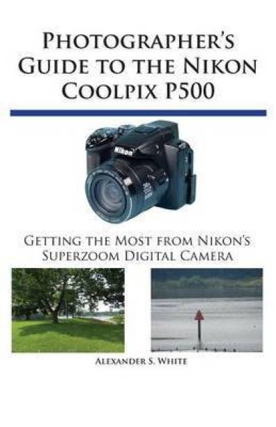 Photographer's Guide to the Nikon Coolpix P500 - Getti...