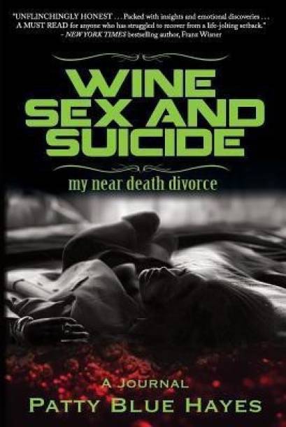 Wine Sex and Suicide my near death divorce