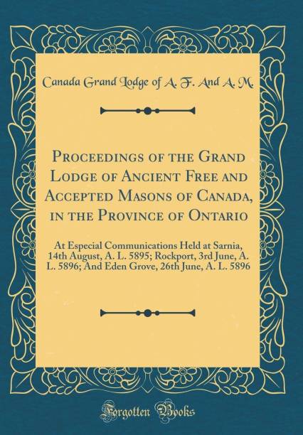 Proceedings of the Grand Lodge of Ancient Free and Accepted Masons of Canada, in the Province of Ontario