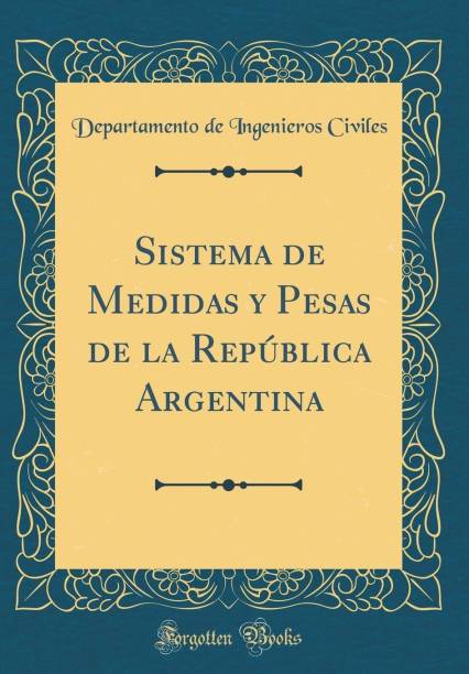 Sistema de Medidas Y Pesas de la Republica Argentina (C...