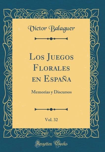 Los Juegos Florales En Espana, Vol. 32