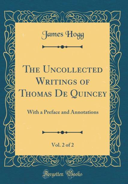 The Uncollected Writings of Thomas de Quincey, Vol. 2 of 2