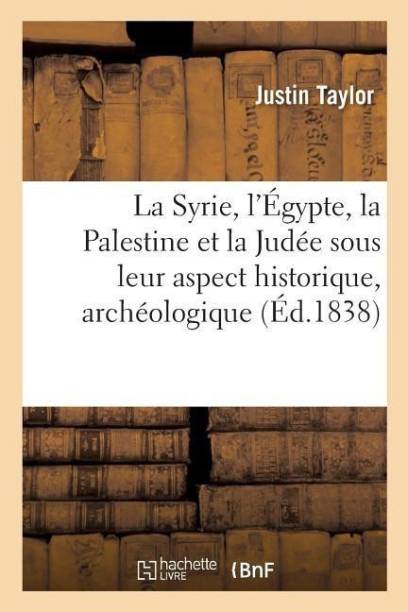 La Syrie, l'Egypte, La Palestine Et La Judee, Considerees Sous Leur Aspect Historique,