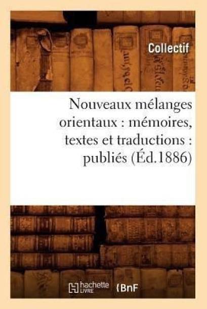 Nouveaux Melanges Orientaux: Memoires, Textes Et Traductions: Publies (Ed.1886)