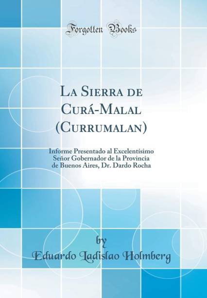 La Sierra de Cura-Malal (Currumalan): Informe Presentad...