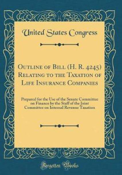 Outline of Bill (H. R. 4245) Relating to the Taxation of Life Insurance Companies