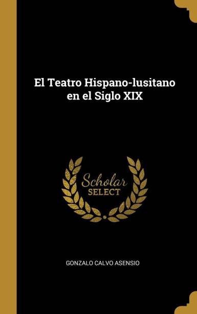 El Teatro Hispano-Lusitano En El Siglo XIX