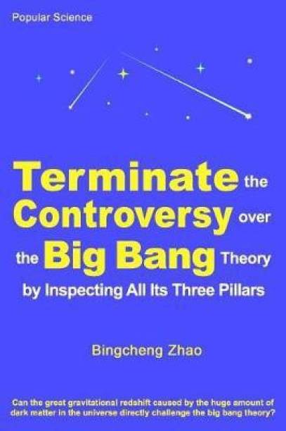 Terminate the Controversy Over the Big Bang Theory by I...