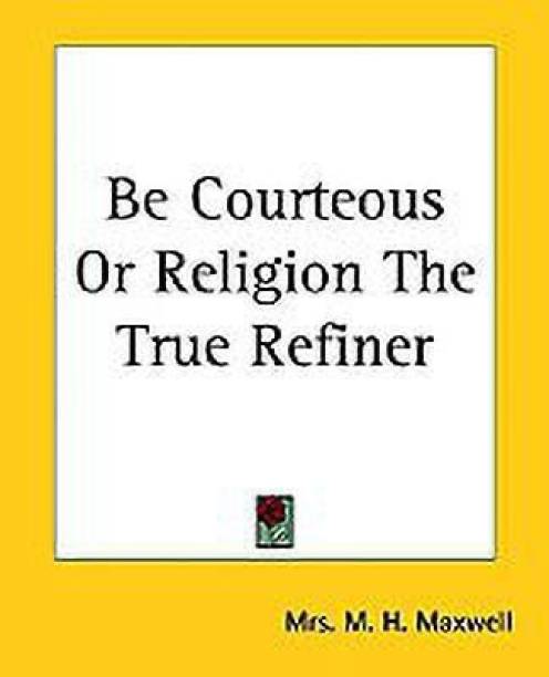 Be Courteous Or Religion The True Refiner