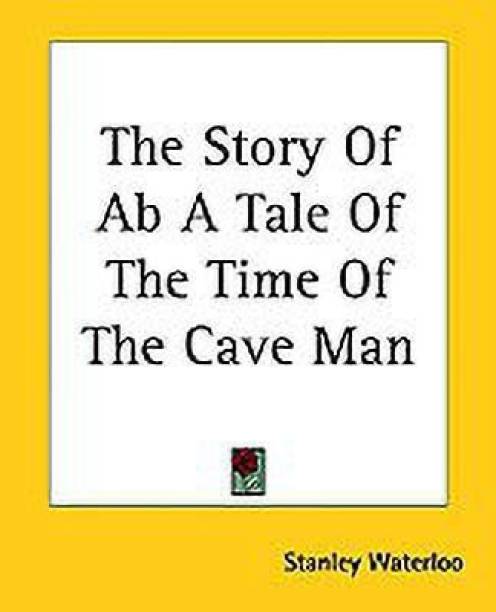 The Story Of Ab A Tale Of The Time Of The Cave Man