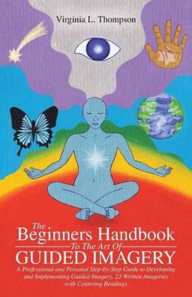 The Beginners Handbook To The Art Of Guided Imagery