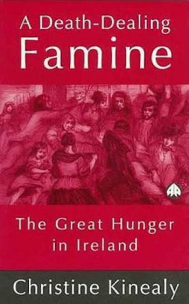 A Death-Dealing Famine  - The Great Hunger in Ireland