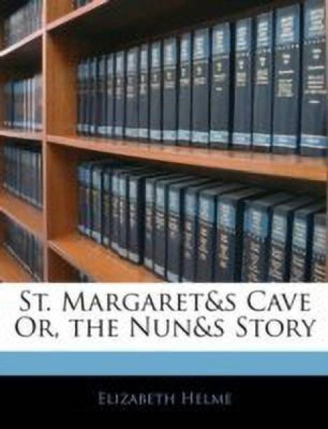 St. Margaret&s Cave Or, the Nun&s Story