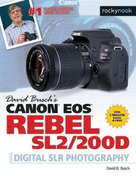 David Busch's Canon EOS Rebel SL2/200D Guide to Digital...