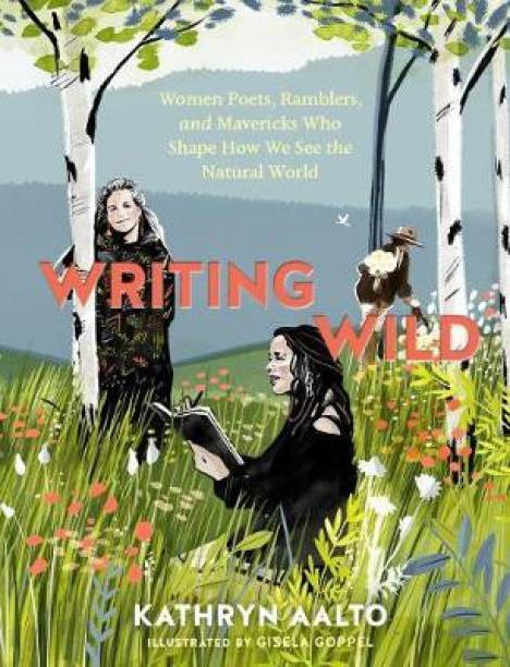 Writing Wild: Women Poets, Ramblers and Mavericks Who Shape How We See the Natural World