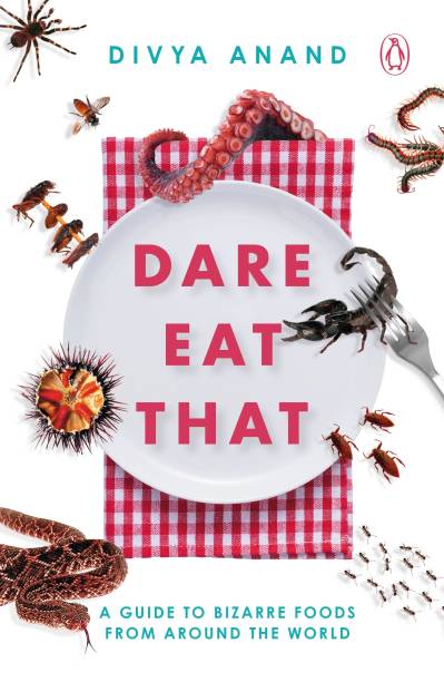 Dare Eat That  - A Guide to Bizarre Foods from Around the World