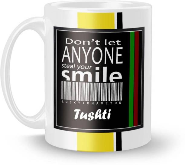 Beautum DON'T LET ANYONE STEAL YOUR SMILE Tushti LUCKY TO HAVE YOU Printed White Ceramic Model No:BDLASZX022392 Ceramic Coffee Mug