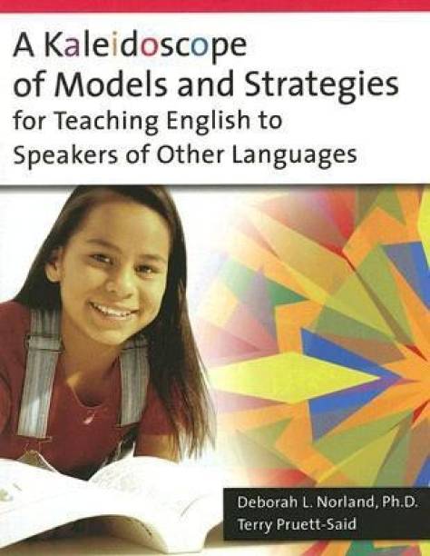 A Kaleidoscope of Models and Strategies for Teaching English to Speakers of Other Languages