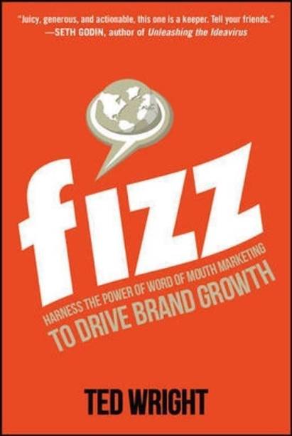 Fizz: Harness the Power of Word of Mouth Marketing to Drive Brand Growth  - Harness the Power of Word of Mouth Marketing to Drive Brand Growth