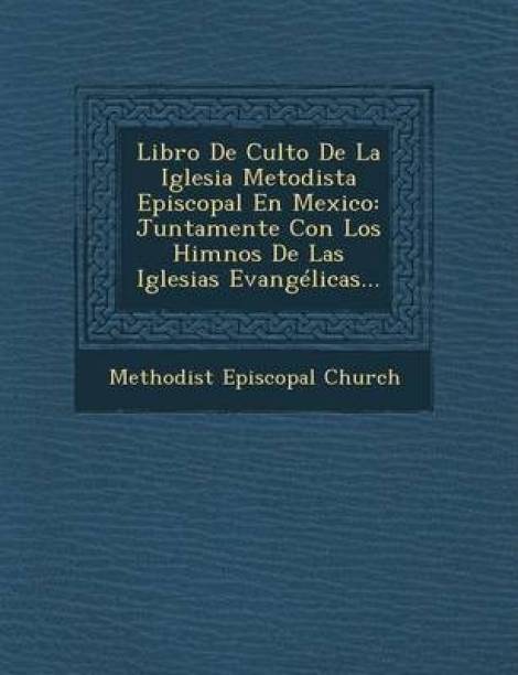Libro De Culto De La Iglesia Metodista Episcopal En Mex...