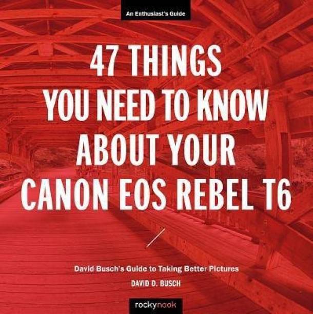 47 Things You Need to Know About Your Canon EOS Rebel T...
