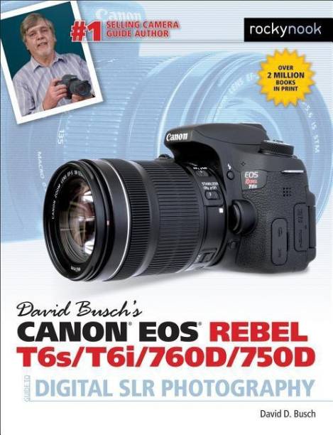 David Busch's Canon EOS Rebel T6s/T6i/760D/750D Guide t...