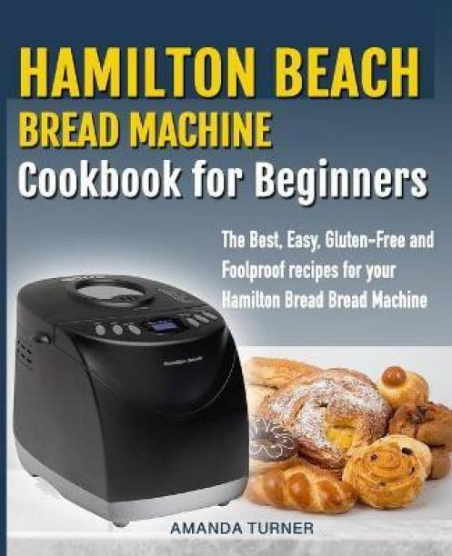 Hamilton Beach Bread Machine Cookbook for beginners