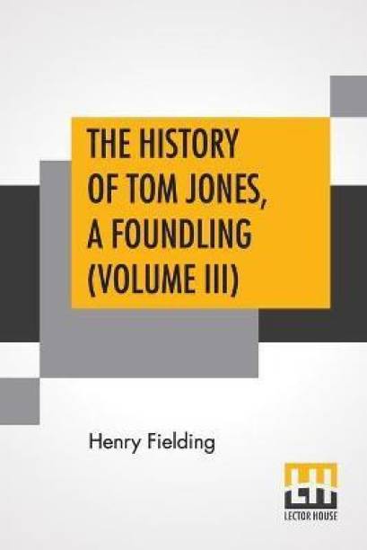 The History Of Tom Jones, A Foundling (Volume III)
