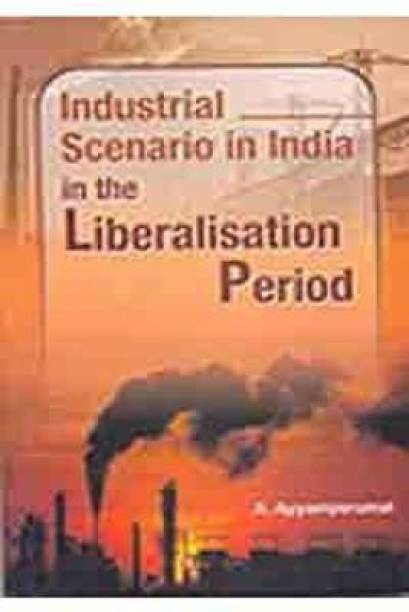 Industrial Scenario in India in the Liberalisation Period