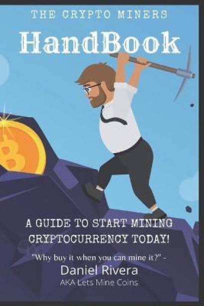 The Crypto Miners Handbook, A Guide to Start Mining Cry...