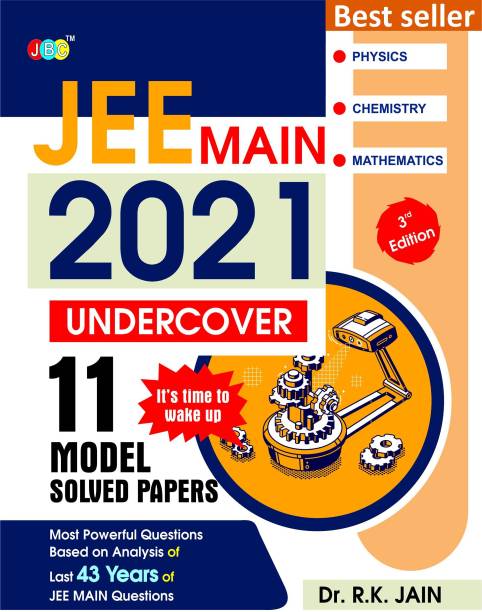 11 JEE Mains Undercover Model Solved Papers, Based On Analysis Of Previous Years JEE MAIN Questions, JEE Main 2021 Exam Pattern, One Of The Best JEE MAINS Books For 2021, Physics Chemistry Mathematics