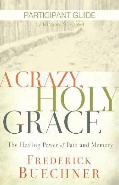 Crazy, Holy Grace Participant Guide, A