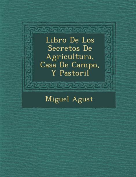 Libro De Los Secretos De Agricultura, Casa De Campo, Y ...