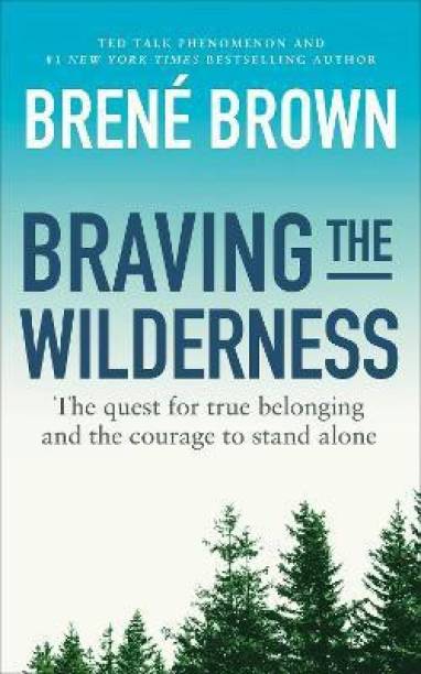 Braving the Wilderness  - The Quest for True Belonging and the Courage to Stand Alone