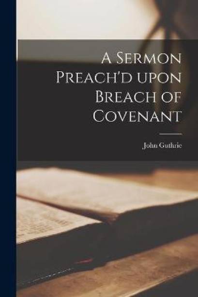 A Sermon Preach'd Upon Breach of Covenant