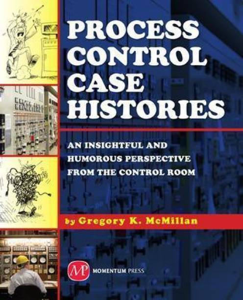 Process Control Case Histories: An Insightful and Humorous Perspective from the Control Room