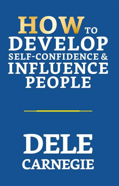 How to Develop Self-Confidence & Influence People  - How to Develop Self-Confidence & Influence People Carnegie Dale